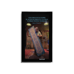 Libro. CIEN PREGUNTAS SOBRE EL ACONTECIMIENTO TEATRAL Y OTROS TEXTOS TEÓRICOS