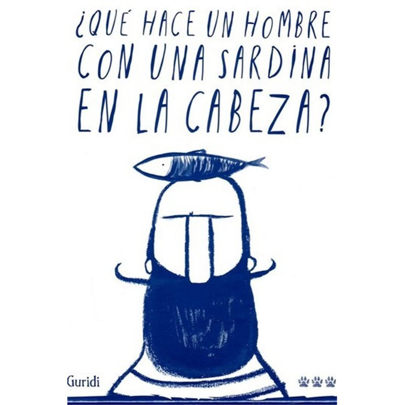 Libro. ¿QUÉ HACE UN HOMBRE CON UNA SARDINA EN LA CABEZA? - Guridi