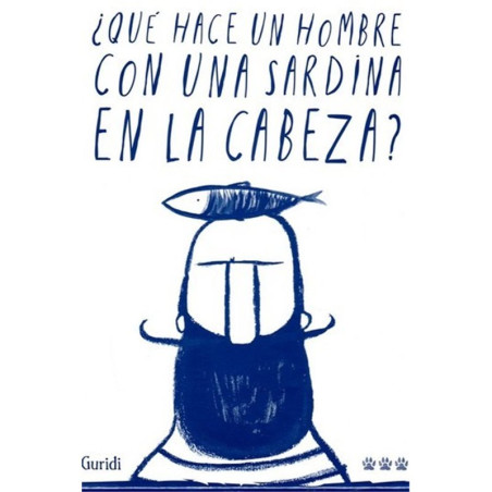 Libro. ¿QUÉ HACE UN HOMBRE CON UNA SARDINA EN LA CABEZA? - Guridi