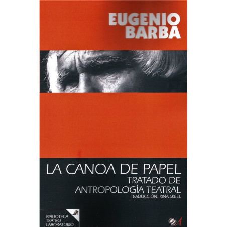 Libro. LA CANOA DE PAPEL - TRATADO DE ANTROPOLOGÍA TEATRAL
