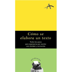 Libro. CÓMO SE ELABORA UN TEXTO - TODOS LOS PASOS PARA EXPRESARSE POR ESCRITO CON CLARIDAD Y CORRECCIÓN