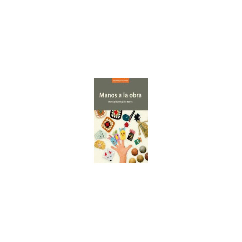 LIBRO. Manos a la Obra. Manualidades para todos.OS