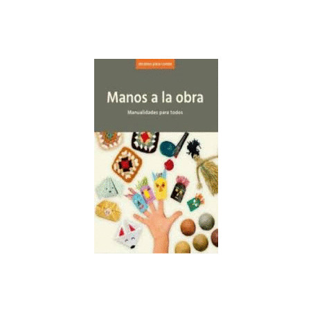 LIBRO. Manos a la Obra. Manualidades para todos.OS