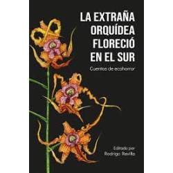 Libro. LA EXTRAÑA ORQUÍDEA FLORECIÓ EN EL SUR. Cuentos de ecohorror