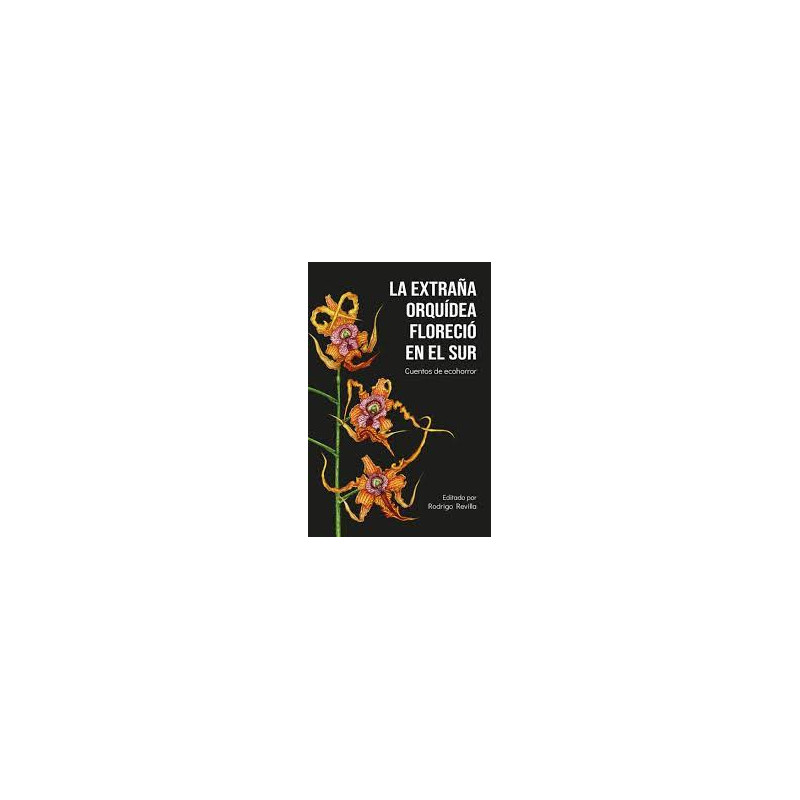 Libro. LA EXTRAÑA ORQUÍDEA FLORECIÓ EN EL SUR. Cuentos de ecohorror