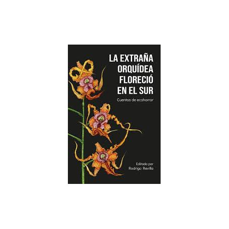 Libro. LA EXTRAÑA ORQUÍDEA FLORECIÓ EN EL SUR. Cuentos de ecohorror