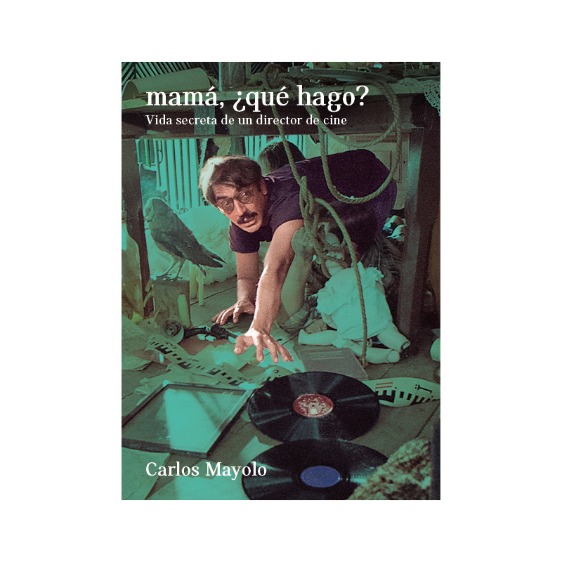 Libro. MAMÁ, ¿QUÉ HAGO? Vida secreta de un director de cine