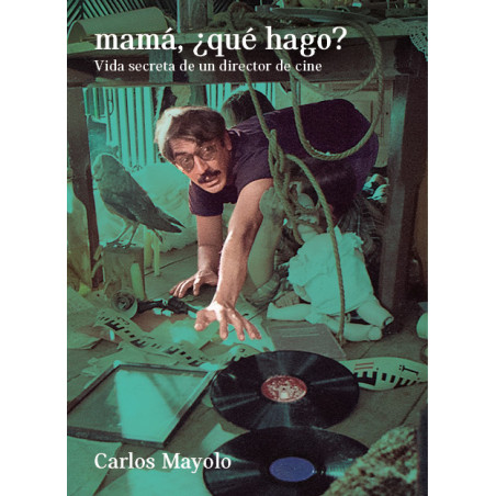 Libro. MAMÁ, ¿QUÉ HAGO? Vida secreta de un director de cine