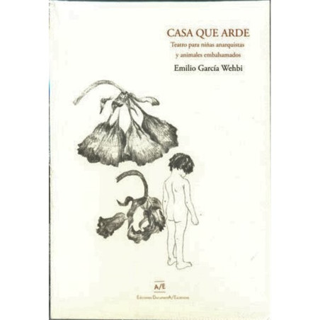 Libro. CASA QUE ARDE - TEATRO PARA NIÑAS ANARQUISTAS Y ANIMALES EMBALSAMADOS