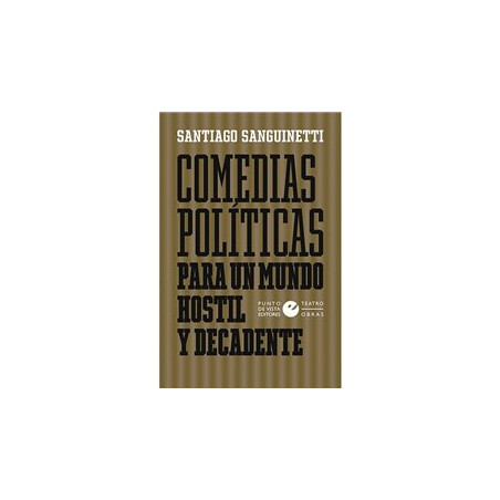 Libro. COMEDIAS POLÍTICAS PARA UN MUNDO HOSTIL Y DECADENTE
