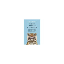Libro. CÓMO MANDAR A LA MIERDA DE FORMA EDUCADA