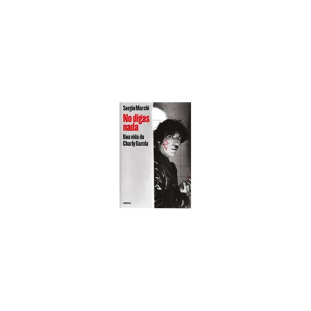 Libro. NO DIGAS NADA. Una vida de Charly García
