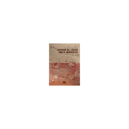 Libro. ESTÉTICAS DEL CUIDADO PARA EL ANTROPOCENO