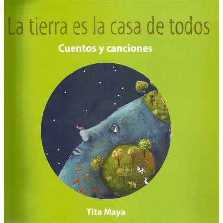 Libro. LA TIERRA ES LA CASA DE TODOS - CUENTOS Y CANCIONES