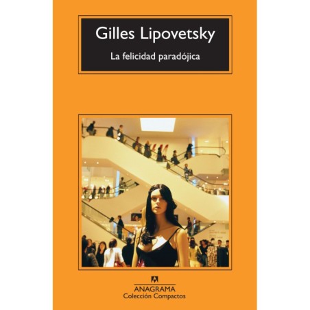 Libro. LA FELICIDAD PARADÓJICA. Gilles Lipovetsky