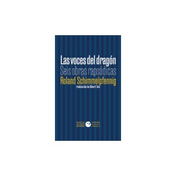 Libro. LAS VOCES DEL DRAGÓN. Seis obras rapsódicas. Roland Schimmelpfenig