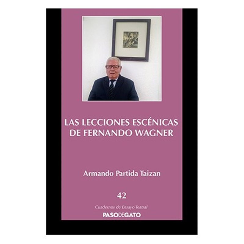 Cuadernillo Ensayo Teatral 42. LAS LECCIONES ESCÉNICAS DE FERNANDO WAGNER
