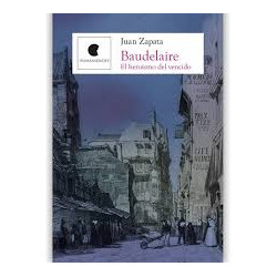 Libro. BAUDELAIRE, EL HEROISMO DEL VENCIDO