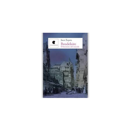 Libro. BAUDELAIRE, EL HEROISMO DEL VENCIDO