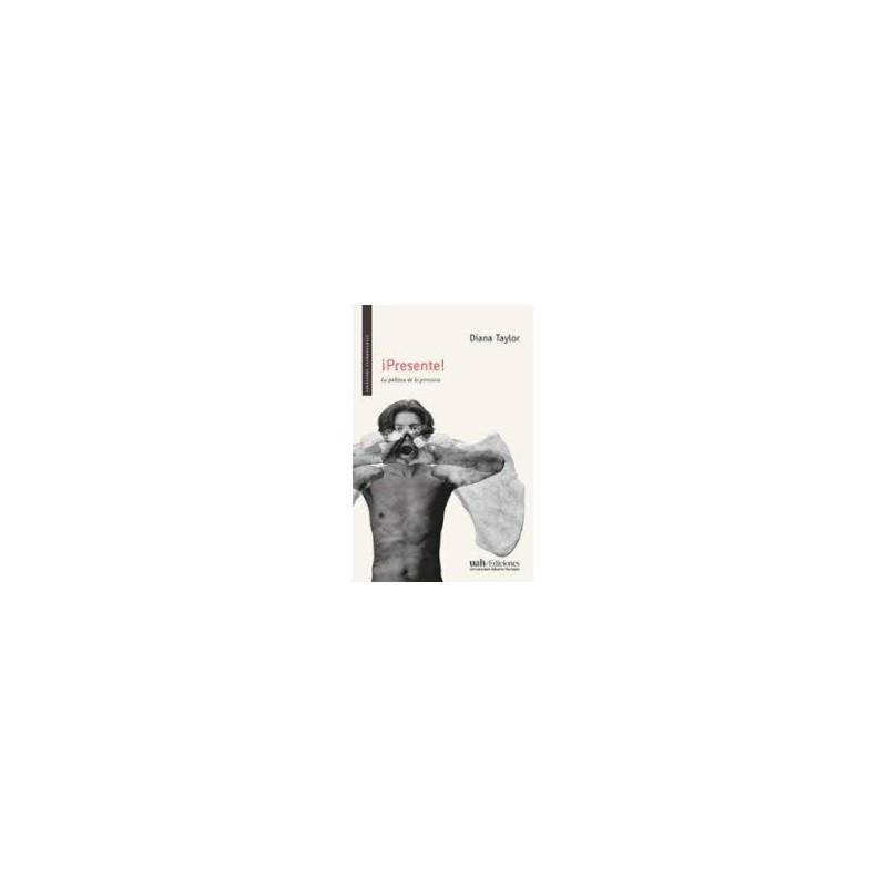 Libro. ¡PRESENTE! La política de la presencia. DIANA TAYLOR