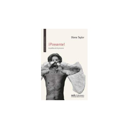 Libro. ¡PRESENTE! La política de la presencia. DIANA TAYLOR