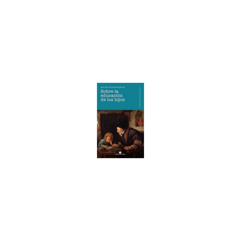 Libro. SOBRE LA EDUCACIÓN DE LOS HIJOS. Michel de Montaigne