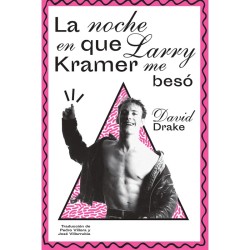Libro. LA NOCHE QUE LARRY KRAMER ME BESÓ. David Drake