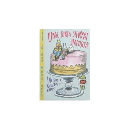 Libro. UNA TORTA SIEMPRE IMPORTA. Liniers, Angélica del Campo