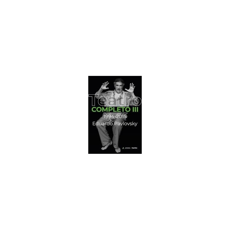Libro. EDUARDO PAVLOVSKY. TEATRO COMPLETO III. 1994-2015.