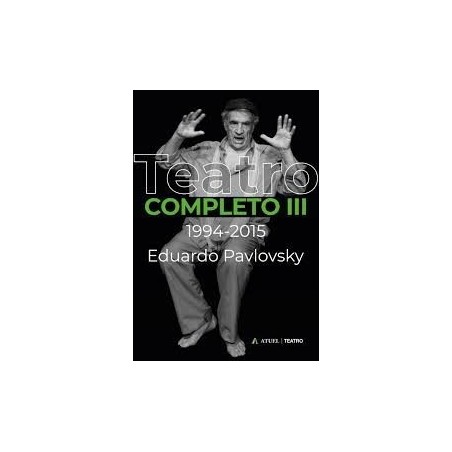 Libro. EDUARDO PAVLOVSKY. TEATRO COMPLETO III. 1994-2015.