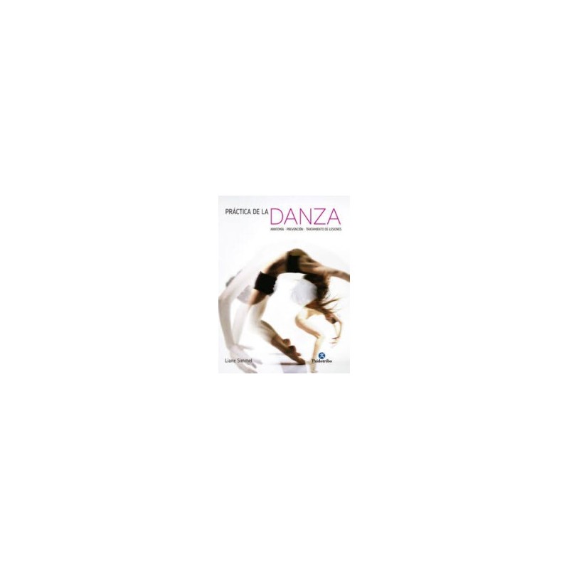 Libro. PRÁCTICA DE LA DANZA. Anatomía, prevención, tratamiento de lesiones