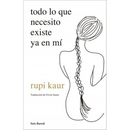 Libro. TODO LO QUE NECESITO EXISTE YA EN MI. rupi kaur