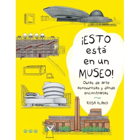 Libro. ¡ESTO ESTÁ EN UN MUSEO! Obras de arte asombrosas y dónde encontrarlas. Rosa Álamo
