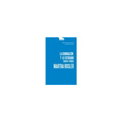 Libro. LA DOMINACIÓN Y LO COTIDIANO. Ensayos y guiones. MARTHA ROSLER